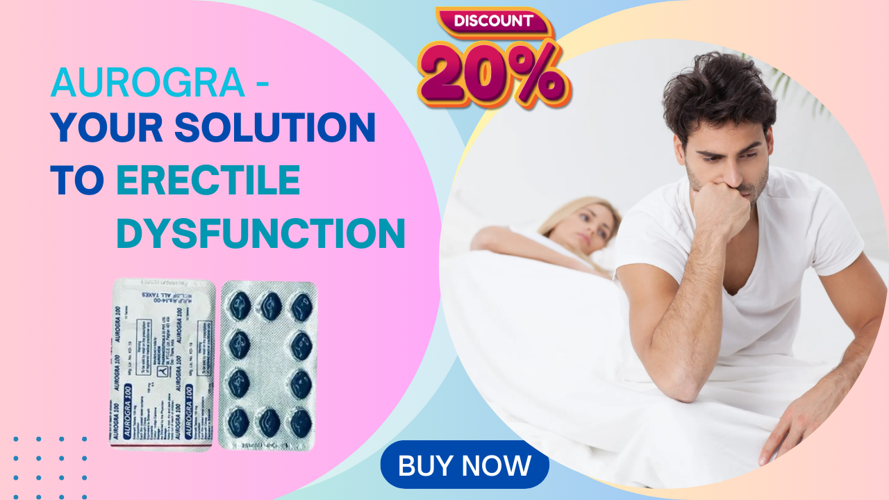 Aurogra - Your Solution to Erectile Dysfunction